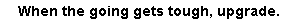 Name:  Upgrade.gif
Views: 1142
Size:  497 Bytes